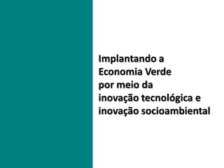 Dan Graham, Bisected Triangle, Interior Curve




Implantando a
Economia Verde
por meio da
inovação tecnológica e
inovação socioambiental
 