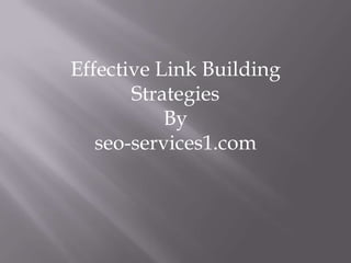 Effective Link Building
       Strategies
           By
   seo-services1.com
 