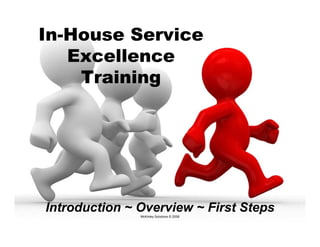 In-House Service
   Excellence
    Training




Introduction ~ Overview ~ First Steps
               McKinley Solutions © 2008
 