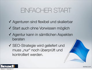 EINFACHER START
               ✓ Agenturen sind ﬂexibel und skalierbar
               ✓ Start auch ohne Vorwissen möglich
...