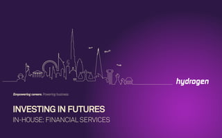INVESTING IN FUTURES
IN-HOUSE: FINANCIALSERVICES
Empowering careers. Powering business.
 