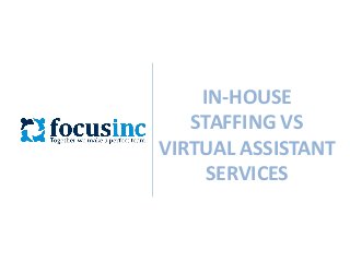 IN-HOUSE
STAFFING VS
VIRTUAL ASSISTANT
SERVICES

 