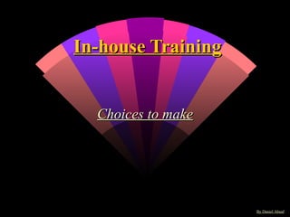 In-house Training Choices to make By Daniel Abuaf 