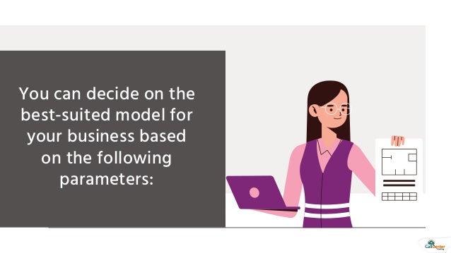 You can decide on the
best-suited model for
your business based
on the following
parameters:
 