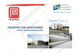 ENCONTRO COM INVESTIDORES
      Brasília, 14 de dezembro de 2010
 