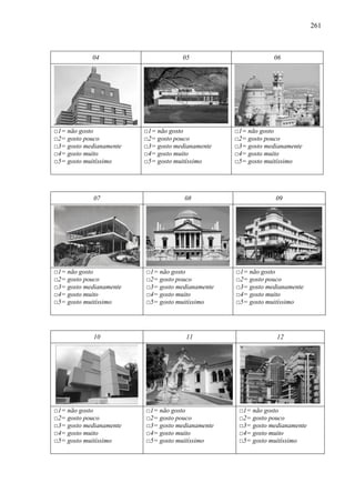 261
04 05 06
□1= não gosto
□2= gosto pouco
□3= gosto medianamente
□4= gosto muito
□5= gosto muitíssimo
□1= não gosto
□2= gosto pouco
□3= gosto medianamente
□4= gosto muito
□5= gosto muitíssimo
□1= não gosto
□2= gosto pouco
□3= gosto medianamente
□4= gosto muito
□5= gosto muitíssimo
07 08 09
□1= não gosto
□2= gosto pouco
□3= gosto medianamente
□4= gosto muito
□5= gosto muitíssimo
□1= não gosto
□2= gosto pouco
□3= gosto medianamente
□4= gosto muito
□5= gosto muitíssimo
□1= não gosto
□2= gosto pouco
□3= gosto medianamente
□4= gosto muito
□5= gosto muitíssimo
10 11 12
□1= não gosto
□2= gosto pouco
□3= gosto medianamente
□4= gosto muito
□5= gosto muitíssimo
□1= não gosto
□2= gosto pouco
□3= gosto medianamente
□4= gosto muito
□5= gosto muitíssimo
□1= não gosto
□2= gosto pouco
□3= gosto medianamente
□4= gosto muito
□5= gosto muitíssimo
 