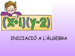 INICIACIÓ A L’ÀLGEBRA
 