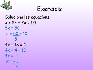 Anem més enllà
5(x + 1) - 2 (x + 1) = 2 (x – 5) + 3 (x - 1)
Apliquem la propietat distributiva:
5x + 5 - 2x - 2 = 2x – 10 ...