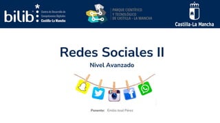 Redes Sociales II
Ponente: Emilio José Pérez
Nivel Avanzado
 