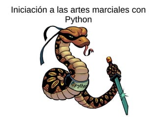 Iniciación a las artes marciales con
Python
 
