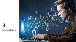3.
Operadores
10
 