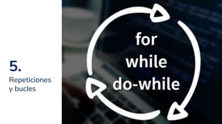 5.
Repeticiones
y bucles
23
 