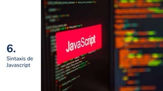 6.
Sintaxis de
Javascript
30
 