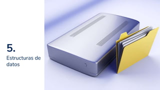 5.
Estructuras de
datos
18
 