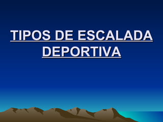 TIPOS DE ESCALADA DEPORTIVA 