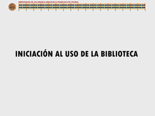 INICIACIÓN AL USO DE LA BIBLIOTECA 