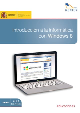 educacion.es
AULA
MENTOR
Introducción a la informática
con Windows 8
 