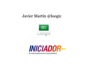 Javier Martín @loogic 