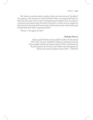¨¨ª··
Ð±® ¬±¼±­ ±­ ³±¬·ª±­ ¿²¬»­ ½®¿ª¿¼±­ô ¼»·¨± ±­ ³»«­ ­·²½»®±­ °¿®¿¾7²­Œ
²=± ¿°»²¿­ ¿± Ü®ò Ú®¿²½·­½± Ý¿®´±­ ¼» Ó±®¿·­ Í·´ª¿ô ³¿­ ø»­°»½·¿´³»²¬»÷ ¿±
´»·¬±® ¼¿ ±¾®¿ô °±·­ ± ´·ª®± 7 «³¿ ª»®¼¿¼»·®¿ ±°±®¬«²·¼¿¼»Œ °¿®¿ ­» ½±²¸»½»®
¿­ º¿½»¬¿­ ³¿·­ ·³°±®¬¿²¬»­ ¼± Ü·®»·¬± Ð±®¬«?®·± »ô ¬»²¸± ½»®¬»¦¿ô ³«¼¿®? ±­
¼»­¬·²±­ ¼» ³«·¬±­ ¯«» ¼»­º®«¬¿®»³ ¼±­ ½±²¸»½·³»²¬±­ ¯«» »­¬=± ­»²¼± ¿¯«·
º®¿²¯«»¿¼±­ °»´± ¿«¬±® ¿± ¹®¿²¼» °&¾´·½±ò
Ê·¬-®·¿ô ï±
¼» ¿¹±­¬± ¼» îðïíò
Î±¼®·¹± Ó¿¦¦»·
Ó»­¬®» °»´¿ Ð±²¬3º·½» Ë²·ª»®­·¼¿¼» Ý¿¬-´·½¿ ¼» Í=± Ð¿«´±
øÐËÝóÍÐ÷ » Ü±«¬±® øÚßÜ×ÍÐ÷ò Ð®±º»­­±® ¼» Ü·®»·¬± Ý·ª·´ ¼¿
Ë²·ª»®­·¼¿¼» Ú»¼»®¿´ ¼± Û­°3®·¬± Í¿²¬± øËÚÛÍ÷ò Ð®»­·¼»²¬» ¼¿
Û­½±´¿ Í«°»®·±® ¼¿ ß¼ª±½¿½·¿ ¼¿ Ñ®¼»³ ¼±­ ß¼ª±¹¿¼±­ ¼±
Þ®¿­·´ô ­»½½·±²¿´ ¼± Û­°3®·¬± Í¿²¬± øÛÍß Š ÑßÞñÛÍ÷
 
