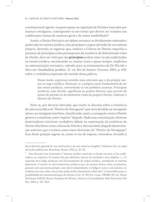 ì ÓßÒËßÔ ÜÛ Ü×ÎÛ×ÌÑ ÐÑÎÌË_Î×Ñ ‹ Ó±®¿·­ Í·´ª¿
½±²­¬·¬«½·±²¿´ ª·¹»²¬»ô ±½«°¿³ »­°¿9± ²¿ ®»¹«´¿9=± ¼» Ü·®»·¬±­ ³¿®½¿¼±­ °±®
²«¿²½»­ ·²ª«´¹¿®»­ô ½±²¬®¿°±²¼±ó­» ¿±­ ¬»³¿­ ¯«» ¼»ª»³ ­»® ¬®¿¬¿¼±­ ²¿­
½±¼·º·½¿9+»­ ø¬»³¿­ ¼» ²¿¬«®»¦¿ ¹»®¿´ » ¼» ³¿·±® »­¬¿¾·´·¼¿¼»÷ç
°®-°®·±ô ¼»ª»²¼±ó­» ®»¹·­¬®¿® ¯«»ô »³¾±®¿ ¿ Ý·6²½·¿ ¼± Ü·®»·¬± ·³°±²¸¿ ¿
°®»­»²9¿ ¼» °®·²½3°·±­ ½±³± °®»­­«°±­¬±­ ¼¿ »¨·­¬6²½·¿ ¼» ¼»¬»®³·²¿¼± ®¿³±
¼» Ü·®»·¬±ô ¼»ª» ­»® ª·­¬± ¯«» ¬¿·­ °®·²½3°·±­ °±¼»³ »­¬¿® ±« ²=± »¨°´·½·¬¿¼±­
²¿ ²±®³¿ ¶«®3¼·½¿ô »²½±²¬®¿²¼±ó­»ô ³«·¬¿­ ª»¦»­ » ¯«¿­» ­»³°®»ô ·³°´3½·¬±­
²¿ ­·­¬»³¿¬·¦¿9=± ²±®³¿¬·ª¿ô ª¿´»²¼± ¿«®·® ±­ »²­·²¿³»²¬±­ ¼» Ü» Ð´?½·¼± »
Í·´ª¿ »³ Ê±½¿¾«´?®·± ¶«®3¼·½±ò îïò »¼ò Î·± ¼» Ö¿²»·®±æ Ú±®»²­»ô îððíô °ò êíçô
­±¾®» ¿ ª»®¼¿¼»·®¿ »¨°®»­­=± ¼± ­»²¬·¼± ¼»­­¿ °¿´¿ª®¿ò
Ü»­­» ³±¼±ô »¨°®·³»³ ­»²¬·¼± ³¿·­ ®»´»ª¿²¬» ¯«» ± ¼¿ °®-°®·¿ ²±®ó
³¿ ±« ®»¹®¿ ¶«®3¼·½¿ò Ó±­¬®¿³ó­» ¿ °®-°®·¿ ®¿¦=± º«²¼¿³»²¬¿´ ¼» ­»®
¼¿­ ½±·­¿­ ¶«®3¼·½¿­ô ½±²ª»®¬»²¼±ó¿­ »³ °»®º»·¬±­ ¿¨·±³¿­ò Ð®·²½3°·±­
¶«®3¼·½±­ô ­»³ ¼&ª·¼¿ô ­·¹²·º·½¿³ ±­ °±²¬±­ ¾?­·½±­ô ¯«» ­»®ª»³ ¼»
°±²¬± ¼» °¿®¬·¼¿ ±« ¼» »´»³»²¬±­ ª·¬¿·­ ¼± °®-°®·± Ü·®»·¬±ò ×²¼·½¿³ ±
¿´·½»®½» ¼± Ü·®»·¬±ò
Ò±¬»ó­»ô °±® ¼»ª»®¿­ ®»´»ª¿²¬»ô ¯«» ³«·¬± ­» ¼·­½«¬·« ­±¾®» ¿ »¨·­¬6²½·¿
¼¿ ½·6²½·¿ ¶«®3¼·½¿ ¼± Ü·®»·¬± ¼¿ Ò¿ª»¹¿9=±Œô ¯«» ­»®·¿ ¼·ª·¼·¼¿ ²¿ ²¿ª»¹¿9=±
¹6²»®± » ¿ ³¿®3¬·³¿ ½±³± »­°7½·»Œ ¼¿¯«»´»ò Ü¿¼¿ »­­¿ ½±²½»·¬«¿9=±ô ¼·ª»®­±­
¼±«¬®·²¿¼±®»­ ·²·½·¿®¿³ ª»®¼¿¼»·®± ¼»¾¿¬» ²¿ ­«­¬»²¬¿9=± ¼¿ »¨·­¬6²½·¿ ¼±
Ü·®»·¬± Ó¿®3¬·³± ½±³± ½·6²½·¿ ¼± Ü·®»·¬± » ¼»­ª·²½«´¿¼± ¼¿¯«»´¿ ¼»²±³·²¿ó
9=± ¿²¬»®·±®ô ¯«» ± ¬®¿¬¿ª¿ ½±³± ³»®¿ ¼»®·ª¿9=± ¼± Ü·®»·¬± ¼¿ Ò¿ª»¹¿9=±Œò
Û­­¿ º·®³» °±­·9=± ­¿¹®±«ó­»ô ½±³± ­» »®¿ ¼» »­°»®¿®ô ª»²½»¼±®¿ô ´»ª¿²¼± ±
¼3¿ »´ ¼»®»½¸± ¹»²»®¿´ ¼» «²¿ ·²­¬·¬«½·-² ± ¼» «²¿ ³¿¬»®·¿ ½±³°´»¬¿Œ øÒ¿¬¿´·²± ×®¬·ô Ô¿ »¼¿¼
¼» ´¿ ¼»­½±¼·º·½¿½·-²ô Þ¿®½»´±²¿æ Þ±­½¸ô ïççîô °ò íîóíí÷ò
ç
Ð¿®¿ Î·½¿®¼± Ô«·­ Ô±®»²¦»¬¬· ± ­·­¬»³¿ ¶«®3¼·½± ¿¬«¿´ ²=± ­» º«²¼¿ »³ «³¿ ­- ´»· ½±¼·º·ó
½¿¼±®¿å ¿± ½±²¬®?®·±ô ¸? ³«·¬¿­ ´»·­ °¿®¿ ¼·­¬·²¬±­ ­»¬±®»­ ¼¿ ¿¬·ª·¼¿¼» » ¼±­ ½·¼¿¼=±­ò øòòò÷ ß
»¨°´±­=± ¼± Ý-¼·¹± °®±¼«¦·« «³ º®¿½·±²¿³»²¬± ¼¿ ±®¼»³ ¶«®3¼·½¿ô ­»³»´¸¿²¬» ¿± ­·­¬»³¿
°´¿²»¬?®·±ò Ý®·¿®¿³ó­» ³·½®±­­·­¬»³¿­ ¶«®3¼·½±­ ¯«»ô ¼¿ ³»­³¿ º±®³¿ ½±³± ±­ °´¿²»¬¿­ô
¹·®¿®¿³ ½±³ ¿«¬±²±³·¿ °®-°®·¿ô ­«¿ ª·¼¿ 7 ·²¼»°»²¼»²¬»å ± Ý-¼·¹± 7 ½±³± ± ­±´ô ·´«³·²¿ó±­ô
½±´¿¾±®¿ »³ ­«¿­ ª·¼¿­ô ³¿­ ¶? ²=± °±¼» ·²½·¼·® ¼·®»¬¿³»²¬» ­±¾®» »´»­Œ øß ¼»­½±¼·º·½¿9=± » ¿
°±­­·¾·´·¼¿¼» ¼» ®»­­·­¬»³¿¬·¦¿9=± ¼± Ü·®»·¬± Ý·ª·´ò ×²æ Ú×ËÆßô Ý»­¿®å ÚÎÛ×ÎÛ ÜÛ Í_ô Ó¿®·¿
¼» Ú?¬·³¿å ÒßÊÛÍô Þ®«²± Ì±®¯«¿¬± ¼» Ñ´·ª»·®¿ò Ü·®»·¬± ½·ª·´æ ¿¬«¿´·¼¿¼»­ò Þ»´± Ø±®·¦±²¬»æ Ü»´
Î»§ô îððíô °ò îîïóîîî÷ò
 