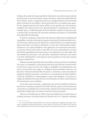 ïï
®»¼«9=± ¼±­ ½«­¬±­ ¼» ²±­­±­ °®±¼«¬±­ò Û²¬®»¬¿²¬±ô »­­¿ ¿«¬±®·¦¿9=± ­±³»²¬»
°»®³·¬·¿ ¯«» ­» ³±ª·³»²¬¿­­»³ô ²»­­»­ ¬»®³·²¿·­ô ½¿®¹¿­ ¼» °®±°®·»¼¿¼» ¼»
­»«­ ¬·¬«´¿®»­ò ß­­·³ô ¿ ½¿®¹¿ ¼» ¬»®½»·®±­ »®¿ô ±¾®·¹¿¬±®·¿³»²¬»ô ³±ª·³»²¬¿¼¿
°»´±­ ¬»®³·²¿·­ ¼» «­± °&¾´·½±ò Ò»­¬» °¿®¬·½«´¿® ¼»ª»ó­» ®»­­¿´¬¿® ¯«»ô ¯«¿²ó
¼± ¼» ½±²¹»­¬·±²¿³»²¬± ¼± °±®¬± °&¾´·½± »ñ±« ¯«¿²¼± »­¬» ²=± ³±­¬®¿ª¿
½±²¼·9+»­ ¼» ±®¼»³ ¬7½²·½¿ »ñ±« ±°»®¿½·±²¿´ °¿®¿ ± ®»½»¾·³»²¬± ¼» ¼»¬»®ó
³·²¿¼± ²¿ª·±ô ¿ ß¼³·²·­¬®¿9=± ¼± Ð±®¬± ¼»¬·²¸¿ ± °±¼»® ¼» ¿«¬±®·¦¿® ¯«»
¿ »³¾¿®½¿9=± ­» «¬·´·¦¿­­» ¼» ¬»®³·²¿·­ ³¿®3¬·³±­ °®·ª¿¬·ª±­ô ´? ®»¿´·¦¿²¼±
­«¿­ ±°»®¿9+»­ ¼» ¼»­½¿®¹¿ò
Ñ ¼»­½¿­±ô °±¼»³±­ ¿­­·³ ¼·¦»®ô ¼± Ù±ª»®²± Ú»¼»®¿´ ²¿­ ·²­¬¿´¿9+»­ ¼»
«­± °&¾´·½±ô ­±³¿¼± @ »´»ª¿9=± ²± ¯«¿¼®± ¼» °»­­±¿´ ¼¿ ß¼³·²·­¬®¿¼±®¿ ¼»­ó
­»­ ¬»®³·²¿·­ ½«´³·²¿®¿³ °±® ¼»¬»®·±®¿® ¿ ·²º®¿»­¬®«¬«®¿ » ±­ »¯«·°¿³»²¬±­
¼»­­»­ ¬»®³·²¿·­ô ¬±®²¿²¼±ó±­ ±¾­±´»¬±­ô » ± º¿¬± ¼» ¿­ »³¾¿®½¿9+»­ ³±¼»®ó
²·¦¿®»³ó­» »³ ²¿¼¿ °±­­·¾·´·¬±« «³¿ ¿¹·´·¦¿9=± ²¿­ ±°»®¿9+»­ °±®¬«?®·¿­ô
¿ ½±²¬»²¬±ò Ü»­­¿ º±®³¿ô º·´¿­ » ³¿·­ º·´¿­ ¼» ²¿ª·±­ ³¿²¬·²¸¿³ó­» ²¿ ?®»¿
¼» º«²¼»·± ¿¹«¿®¼¿²¼± ¿¬®¿½¿9+»­ °¿®¿ ± ½¿®®»¹¿³»²¬± »ñ±« ¼»­½¿®¹¿ò Û­­¿
³±®±­·¼¿¼» ²¿ ¿¬®¿½¿9=± » ²¿­ ±°»®¿9+»­ ®»°®»­»²¬¿ª¿ »´»ª¿9=± ²±­ ½«­¬±­
» ²± º®»¬»ô ¼·º·½«´¬¿²¼± ¿ ½±´±½¿9=± ¼» ²±­­±­ °®±¼«¬±­ ²± ³»®½¿¼± »¨¬»®²±
¿ °®»9±­ ½±³°»¬·¬·ª±­ò
Û³¾±®¿ ¿ ·²½·¿¬·ª¿ °®·ª¿¼¿ ¬»²¸¿ ·²ª»­¬·¼± ²± ­»¬±® °±®¬«?®·± ¿­ ½±²¼·9+»­
¼» ¿½»­­± @­ ·²­¬¿´¿9+»­ ½±²¬·²«¿®¿³ °®»½?®·¿­ °»´¿ º¿´¬¿ ¼» ·²ª»­¬·³»²¬±­
¼± Ù±ª»®²±ô ± ¯«»ô ²± ·²3½·± ²=± ½¸»¹±« ¿ ¿¬®¿°¿´¸¿® ±­ ·²ª»­¬·³»²¬±­ô ³¿­
½±³ ± ½®»­½·³»²¬± ¼¿­ ½¿®¹¿­ ¿­ ½±²¼·9+»­ ¼» °®»½¿®·»¼¿¼» ª±´¬¿®¿³ ¿ ­»
¼¿®ò Ü¿3 ¿ ª±´¬¿ ¼¿­ »²±®³»­ º·´¿­ ¼» ²¿ª·±­ô ¿ ½±²­¬¿²¬» » ½®»­½»²¬» °»®¼¿ ¼¿
°®±¼«9=± ¿¹®3½±´¿ ²¿½·±²¿´ô ± ¿«³»²¬± ²± ­«½¿¬»¿³»²¬± ¼± °±®¬± °&¾´·½±ô
¿ º¿´¬¿ ¼» ½±²¼·9+»­ ¼» ¿®³¿¦»²¿¹»³ » ±«¬®¿­ ¼»­ª¿²¬¿¹»²­ô ± ¯«» ¹»®±« ¿
»¼·9=± ¼¿ Ó»¼·¼¿ Ð®±ª·­-®·¿ ëçëô ¼» ê ¼» ¼»¦»³¾®± ¼» îðïîô ½±³± ¬»²¬¿¬·ª¿
¼» ®»»­¬®«¬«®¿® »­­¿­ ½±²¼·9+»­ò
Ý±³± ¼·¬± ¿²¬»®·±®³»²¬»ô ¿ »¨°´±®¿9=± ¼±­ °±®¬±­ ³¿®3¬·³±­ô º´«ª·¿·­ »
´¿½«­¬®»­ ­» ½±²­¬·¬«· ³±²±°-´·± ¼¿ Ë²·=± Ú»¼»®¿´ô ¿ ¯«¿´ ¿ »¨»®½·¿ ¿¬®¿ª7­ ¼»
½±²½»­­+»­ ¿ ­±½·»¼¿¼»­ ¼» »½±²±³·¿ ³·­¬¿ò ß¯«»´¿ ²±ª¿ ´»· ¼±­ °±®¬±­ ¬®±«¨»
°®±º«²¼¿­ ³±¼·º·½¿9+»­ »³ ¬±¼±­ ±­ ­»¬±®»­ ¼¿ ?®»¿ °±®¬«?®·¿ò
Ó»®»½» ­»® º®·­¿¼± ¯«» »³ ïçêê ± Ù±ª»®²± Ú»¼»®¿´ ·²·½·±« ¿´¬»®¿9+»­ ²±
­·­¬»³¿ °±®¬«?®·± ²¿½·±²¿´ ¿¬®¿ª7­ ¼± Ü»½®»¬±ó´»· ²f ëï
ô ¯«¿²¼± »²¬»²¼»«
ï
ß®¬ò îêò W °»®³·¬·¼± ¿ »³¾¿®½¿¼±®»­ ±« ¿ ¬»®½»·®±­ô ­¿¬·­º»·¬¿­ ¿­ »¨·¹6²½·¿­ »³ ª·¹±®ô ½±²­ó
¬®«·® ±« »¨°´±®¿® ·²­¬¿´¿9+»­ °±®¬«?®·¿­ô ¿ ¯«» ­» ®»º»®» ± Ü»½®»¬±ó´»· ²±
êòìêðô ¼» î ¼» ³¿·± ¼»
ïçììô ·²¼»°»²¼»²¬»³»²¬» ¼¿ ³±ª·³»²¬¿9=± ¿²«¿´ ¼» ³»®½¿¼±®·¿­ô ¼»­¼» ¯«» ¿ ½±²­¬®«9=± ­»¶¿
 