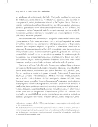 ïî ÓßÒËßÔ ÜÛ Ü×ÎÛ×ÌÑ ÐÑÎÌË_Î×Ñ ‹ Ó±®¿·­ Í·´ª¿
­»® ª·¬¿´ °¿®¿ ± º±®¬¿´»½·³»²¬± ¼± Ð±¼»® Ò¿½·±²¿´ ¿ ·²¿¼·?ª»´ ®»½«°»®¿9=±
¼± °±¼»® »½±²,³·½± ¿¬®¿ª7­ ¼¿ ®»»­¬®«¬«®¿9=± ¿¼»¯«¿¼¿ ¼±­ ­·­¬»³¿­ ¼»
¬®¿²­°±®¬» ­±¾ ¶«®·­¼·9=± ¼± »²¬=± Ó·²·­¬7®·± ¼¿ Ê·¿9=± » Ñ¾®¿­ Ð&¾´·½¿­å »
ª·­¿²¼± ½±®®·¹·® ¿­ ¼·­¬±®9+»­ »²¬=± »¨·­¬»²¬»­ ¯«» ²=± ½±²­»¹«·¿³ ­±´«½·±²¿®ô
°»®³·¬·« ¯«» »³¾¿®½¿¼±®»­ ±« ¬»®½»·®±­ ½±²­¬®«3­­»³ô @­ ­«¿­ »¨°»²­¿­ô ±«
»¨°´±®¿­­»³ ·²­¬¿´¿9+»­ °±®¬«?®·¿­ ·²¼»°»²¼»²¬»³»²¬» ¼» ³±ª·³»²¬¿9=± ¼»
³»®½¿¼±®·¿­ô »¨·¹·²¼± ¿°»²¿­ ¯«» ­«¿ »¨°´±®¿9=± ­» ¼»­­» °¿®¿ «­± °®-°®·±ô
± ½¸¿³¿¼± ¬»®³·²¿´ °®·ª¿¬·ª±Œò
®·±­ ±« ¿ ±«¬®»³ ¼» ¬»®®»²±­ô ¿®³¿¦7²­ » ±«¬®¿­ ·²­¬¿´¿9+»­ °±®¬«?®·¿­ô ¬»²¼±
°®»º»®6²½·¿ ²¿ ´±½¿9=± ±« ¿®®»²¼¿³»²¬± ¿ ´±²¹± °®¿¦±ô ±­ ¯«» ­» ¼·­°«­»®»³
¿ ·²ª»­¬·® °¿®¿ ½±³°´»¬¿®ô »¨°¿²¼·® ±« ¿°¿®»´¸¿® ¿­ ·²­¬¿´¿9+»­ô ®»­­¿´ª¿¼±­ ±­
·²¬»®»­­»­ ¼» ­»¹«®¿²9¿ ²¿½·±²¿´ ø¿®¬ò îï÷ô ½±³ ª·­¬¿­ ¿ »­­» ·²½®»³»²¬± ²±
­»¬±® °±®¬«?®·±ò Ò»­­» ³»­³± ¼»­»²ª±´ª»®ô °»®³·¬·«ô °»´± ¿®¬ò îèô ¿ »¨»½«9=±
°±® »²¬·¼¿¼»­ »­¬·ª¿¼±®¿­ ±« °±® ¬»®½»·®±­ ±­ ­»®ª·9±­ ¼» ³±ª·³»²¬¿9=± ¼»
³»®½¿¼±®·¿­ » ¼» ¿®³¿¦»²¿¹»³ ·²¬»®²±ô ± ­»« ¬®¿²­°±®¬» ¼» «³ °¿®¿ ±«¬®±
°±®¬± ¼¿­ ·²­¬¿´¿9+»­ô ·²½´«­·ª» °»´¿­ ª·¿­ º7®®»¿­ ¼± °±®¬±ô ¾»³ ½±³± ¬±¼±­
±­ ¼»³¿·­ ­»®ª·9±­ °±®¬«?®·±­ ·²½«³¾·¼±­ @ ¿¼³·²·­¬®¿9=± ¼» °±®¬±­ò
¼»­­»­ ·²ª»­¬·³»²¬±­ô ½«´³·²¿²¼± °»´¿ »¼·9=± ¼¿ Ô»· ²f èòêíðô »³ ïççíô ¯«»ô
¼·¹¿ó­»ô ³±­¬®±«ó­» ·²­«º·½·»²¬» °¿®¿ ¿ °®»¬»²­=±ò ß­­·³ô »³ ê ¼» ¼»¦»³¾®±
¼» îðïîô ± Ù±ª»®²± Ú»¼»®¿´ º»¦ »¼·¬¿® ¿ Ó»¼·¼¿ Ð®±ª·­-®·¿ ²f ëçëô ½±²ª±´¿¼¿
²¿ Ô»· ²f ïîòèïëô ¼» ë ¼» ¶«²¸± ¼» îðïíô ®»ª±¹¿²¼± ¿ Ô»· ²f èòêíðñçíô ½±³±
º±®³¿ ¼» ¾«­½¿®ô ­»¹«²¼± ± Ù±ª»®²± Ú»¼»®¿´ô «³¿ ²±ª¿ »®¿ ²¿ ³±¼»®²·¦¿9=±
» ¿³°´·¿9=± ¼¿ ·²º®¿»­¬®«¬«®¿ °±®¬«?®·¿Œô ª·­¿²¼± ¿ °®±³±9=± ¼» ³»´¸±®·¿ »
³±¼»®²·¦¿9=± ²¿ ¹»­¬=± ¼±­ ¿­­«²¬±­ °±®¬«?®·±­ô ¿«³»²¬± ¼» °®±¼«¬·ª·¼¿¼» »
®»¼«9=± ¼±­ ½«­¬±­ ¿¬®¿ª7­ ¼» ´±¹3­¬·½¿­ ³¿·­ »º·½·»²¬»­ò Û­­¿ ²±ª¿ ·²¬»®ª»²9=±
»­¬¿¬¿´ °®»±½«°±«ó­» »³ °»®³·¬·® ± ·²ª»­¬·³»²¬± °&¾´·½± »³ ½±²¶«²¬± ½±³
± °®·ª¿¼± » ¿ °±­­·¾·´·¼¿¼» ¼» ¹»­¬=± °±®¬«?®·¿ ¯«» ­» ¿­­±½·» ¿ ·²­¬·¬«·9=±
°&¾´·½¿ » ·¹«¿´ ¹»­¬=± ¿­­±½·¿¼¿ @ »­¬®«¬«®¿ °®·ª¿¼¿ô ½±³ ¿ ½®·¿9=± ¼» Ý±²­»ó
®»¿´·¦¿¼¿ ­»³ ,²«­ °¿®¿ ± Ð±¼»® Ð&¾´·½± ±« °®»¶«3¦± °¿®¿ ¿ ­»¹«®¿²9¿ ²¿½·±²¿´ô ¿ »¨°´±®¿9=±
­» º¿9¿ °¿®¿ «­± °®-°®·±ò
ß®¬ò îéò Ð±¼»®=± ­»® ´±½¿¼±­ ±« ¿®®»²¼¿¼±­ ¿ ­»«­ «­«?®·±­ ±« ¿ ±«¬®»³ ±­ ¬»®®»²±­ô ¿®³¿¦7²­ »
±«¬®¿­ ·²­¬¿´¿9+»­ °±®¬«?®·¿­ô ¬»²¼± °®»º»®6²½·¿ ²¿ ´±½¿9=± ±« ¿®®»²¼¿³»²¬± ¿ ´±²¹± °®¿¦±ô ±­
¯«» ­» ¼·­°«­»®»³ ¿ ·²ª»­¬·® °¿®¿ ½±³°´»¬¿®ô »¨°¿²¼·® ±« ¿°¿®»´¸¿® ¿­ ·²­¬¿´¿9+»­ô ®»­­¿´ª¿¼±­
±­ ·²¬»®»­­»­ ¼¿ ­»¹«®¿²9¿ ²¿½·±²¿´ò
 