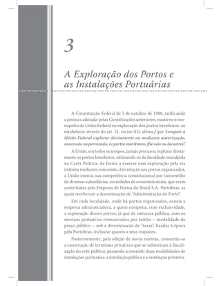 ß Ý±²­¬·¬«·9=± Ú»¼»®¿´ ¼» ë ¼» ±«¬«¾®± ¼» ïçèèô ®¿¬·º·½¿²¼±
¿ °±­¬«®¿ ¿¼±¬¿¼¿ °»´¿­ Ý±²­¬·¬«·9+»­ ¿²¬»®·±®»­ô ³¿²¬»ª» ± ³±ó
²±°-´·± ¼¿ Ë²·=± Ú»¼»®¿´ ²¿ »¨°´±®¿9=± ¼±­ °±®¬±­ ¾®¿­·´»·®±­ô ¿±
»­¬¿¾»´»½»® ¿¬®¿ª7­ ¼± ¿®¬ò îïô ·²½·­± È××ô ¿´3²»¿ º ¯«» ½±³°»¬» @
Ë²·=± Ú»¼»®¿´ »¨°´±®¿® ¼·®»¬¿³»²¬» ±« ³»¼·¿²¬» ¿«¬±®·¦¿9=±ô
³»²¬» ±­ °±®¬±­ ¾®¿­·´»·®±­ô «¬·´·¦¿²¼±ó­» ¼¿ º¿½«´¼¿¼» ·²­½«´°·¼¿
²¿ Ý¿®¬¿ Ð±´3¬·½¿ô ¼» º±®³¿ ¿ »¨»®½»® »­­¿ »¨°´±®¿9=± °»´¿ ª·¿
·²¼·®»¬¿ ³»¼·¿²¬» ½±²½»­­=±ò Û³ ®»´¿9=± ¿±­ °±®¬±­ ±®¹¿²·¦¿¼±­ô
¿ Ë²·=± »¨»®½·¿ ­«¿ ½±³°»¬6²½·¿ ½±²­¬·¬«½·±²¿´ °±® ·²¬»®³7¼·±
¼» ¼·ª»®­¿­ ­«¾­·¼·?®·¿­ô ­±½·»¼¿¼»­ ¼» »½±²±³·¿ ³·­¬¿ô ¯«» »®¿³
½±²¬®±´¿¼¿­ °»´¿ Û³°®»­¿ ¼» Ð±®¬±­ ¼± Þ®¿­·´ Íòßò Ð±®¬±¾®¿­ô ¿­
¯«¿·­ ®»½»¾»®¿³ ¿ ¼»²±³·²¿9=± ¼» ß¼³·²·­¬®¿9=± ¼± Ð±®¬±Œò
Û³ ½¿¼¿ ´±½¿´·¼¿¼»ô ±²¼» ¸? °±®¬±­ ±®¹¿²·¦¿¼±­ô »¨·­¬·¿ ¿
»³°®»­¿ ¿¼³·²·­¬®¿¼±®¿ô ¿ ¯«»³ ½±³°»¬·¿ô ½±³ »¨½´«­·ª·¼¿¼»ô
¿ »¨°´±®¿9=± ¼»­­»­ °±®¬±­ô ¶? ¯«» ¼» ²¿¬«®»¦¿ °&¾´·½¿ô ½±³ ±­
­»®ª·9±­ °±®¬«?®·±­ ®»³«²»®¿¼±­ °±® ¬¿®·º¿­ Š ³±¼¿´·¼¿¼» ¼»
°®»9± °&¾´·½± Š ­±¾ ¿ ¼»²±³·²¿9=± ¼» ¬¿¨¿­Œô º·¨¿¼¿­ @ 7°±½¿
°»´¿ Ð±®¬±¾®¿­ô ·²½´«­·ª» ¯«¿²¬± ¿ ­»«­ ®»¿¶«­¬»­ò
Ð±­¬»®·±®³»²¬»ô °»´¿ »¼·9=± ¼» ²±ª¿­ ²±®³¿­ô ½±²­»²¬·«ó­»
¿ ½±²­¬®«9=± ¼» ¬»®³·²¿·­ °®·ª¿¬·ª±­ ¯«» ­» ­«¾³»¬·¿³ @ º·­½¿´·ó
¦¿9=± ¼± »²¬» °&¾´·½±ô °¿­­¿²¼± ¿ ½±»¨·­¬·® ¼«¿­ ³±¼¿´·¼¿¼»­ ¼»
í
ß Û¨°´±®¿9=± ¼±­ Ð±®¬±­ »
¿­ ×²­¬¿´¿9+»­ Ð±®¬«?®·¿­
 