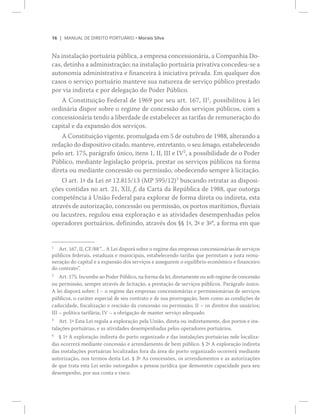 ïê ÓßÒËßÔ ÜÛ Ü×ÎÛ×ÌÑ ÐÑÎÌË_Î×Ñ ‹ Ó±®¿·­ Í·´ª¿
Ò¿ ·²­¬¿´¿9=± °±®¬«?®·¿ °&¾´·½¿ô ¿ »³°®»­¿ ½±²½»­­·±²?®·¿ô ¿ Ý±³°¿²¸·¿ Ü±ó
½¿­ô ¼»¬·²¸¿ ¿ ¿¼³·²·­¬®¿9=±å ²¿ ·²­¬¿´¿9=± °±®¬«?®·¿ °®·ª¿¬·ª¿ ½±²½»¼»«ó­» ¿
¿«¬±²±³·¿ ¿¼³·²·­¬®¿¬·ª¿ » º·²¿²½»·®¿ @ ·²·½·¿¬·ª¿ °®·ª¿¼¿ò Û³ ¯«¿´¯«»® ¼±­
½¿­±­ ± ­»®ª·9± °±®¬«?®·± ³¿²¬»ª» ­«¿ ²¿¬«®»¦¿ ¼» ­»®ª·9± °&¾´·½± °®»­¬¿¼±
°±® ª·¿ ·²¼·®»¬¿ » °±® ¼»´»¹¿9=± ¼± Ð±¼»® Ð&¾´·½±ò
ß Ý±²­¬·¬«·9=± Ú»¼»®¿´ ¼» ïçêç °±® ­»« ¿®¬ò ïêéô ××ï
ô °±­­·¾·´·¬±« @ ´»·
±®¼·²?®·¿ ¼·­°±® ­±¾®» ± ®»¹·³» ¼» ½±²½»­­=± ¼±­ ­»®ª·9±­ °&¾´·½±­ô ½±³ ¿
½±²½»­­·±²?®·¿ ¬»²¼± ¿ ´·¾»®¼¿¼» ¼» »­¬¿¾»´»½»® ¿­ ¬¿®·º¿­ ¼» ®»³«²»®¿9=± ¼±
½¿°·¬¿´ » ¼¿ »¨°¿²­=± ¼±­ ­»®ª·9±­ò
ß Ý±²­¬·¬«·9=± ª·¹»²¬»ô °®±³«´¹¿¼¿ »³ ë ¼» ±«¬«¾®± ¼» ïçèèô ¿´¬»®¿²¼± ¿
°»´± ¿®¬ò ïéëô °¿®?¹®¿º± &²·½±ô ·¬»²­ ïô ××ô ××× » ×Êî
ô ¿ °±­­·¾·´·¼¿¼» ¼» ± Ð±¼»®
Ð&¾´·½±ô ³»¼·¿²¬» ´»¹·­´¿9=± °®-°®·¿ô °®»­¬¿® ±­ ­»®ª·9±­ °&¾´·½±­ ²¿ º±®³¿
¼·®»¬¿ ±« ³»¼·¿²¬» ½±²½»­­=± ±« °»®³·­­=±ô ±¾»¼»½»²¼± ­»³°®» @ ´·½·¬¿9=±ò
Ñ ¿®¬ò ïf ¼¿ Ô»· ²f ïîòèïëñïí øÓÐ ëçëñïî÷í
¾«­½¿²¼± ®»¬®¿¬¿® ¿­ ¼·­°±­·ó
9+»­ ½±²¬·¼¿­ ²± ¿®¬ò îïô È××ô ºô ¼¿ Ý¿®¬¿ ¼¿ Î»°&¾´·½¿ ¼» ïçèèô ¯«» ±«¬±®¹¿
½±³°»¬6²½·¿ @ Ë²·=± Ú»¼»®¿´ °¿®¿ »¨°´±®¿® ¼» º±®³¿ ¼·®»¬¿ ±« ·²¼·®»¬¿ô »­¬¿
¿¬®¿ª7­ ¼» ¿«¬±®·¦¿9=±ô ½±²½»­­=± ±« °»®³·­­=±ô ±­ °±®¬±­ ³¿®3¬·³±­ô º´«ª·¿·­
±« ´¿½«­¬®»­ô ®»¹«´±« »­­¿ »¨°´±®¿9=± » ¿­ ¿¬·ª·¼¿¼»­ ¼»­»³°»²¸¿¼¿­ °»´±­
±°»®¿¼±®»­ °±®¬«?®·±­ô ¼»º·²·²¼±ô ¿¬®¿ª7­ ¼±­ yy ïfô îf » ífì
ô ¿ º±®³¿ »³ ¯«»
ï
ß®¬ò ïêéô ××ô ÝÚñèè òòò ß Ô»· ¼·­°±®? ­±¾®» ± ®»¹·³» ¼¿­ »³°®»­¿­ ½±²½»­­·±²?®·¿­ ¼» ­»®ª·9±­
°&¾´·½±­ º»¼»®¿·­ô »­¬¿¼«¿·­ » ³«²·½·°¿·­ô »­¬¿¾»´»½»²¼± ¬¿®·º¿­ ¯«» °»®³·¬¿³ ¿ ¶«­¬¿ ®»³«ó
²»®¿9=± ¼± ½¿°·¬¿´ » ¿ »¨°¿²­=± ¼±­ ­»®ª·9±­ » ¿­­»¹«®»³ ± »¯«·´3¾®·± »½±²,³·½± » º·²¿²½»·®±
¼± ½±²¬®¿¬±Œò
î
ß®¬ò ïéëò ×²½«³¾» ¿± Ð±¼»® Ð&¾´·½±ô ²¿ º±®³¿ ¼¿ ´»·ô ¼·®»¬¿³»²¬» ±« ­±¾ ®»¹·³» ¼» ½±²½»­­=±
±« °»®³·­­=±ô ­»³°®» ¿¬®¿ª7­ ¼» ´·½·¬¿9=±ô ¿ °®»­¬¿9=± ¼» ­»®ª·9±­ °&¾´·½±­ò Ð¿®?¹®¿º± &²·½±ò
ß ´»· ¼·­°±®? ­±¾®»æ × Š ± ®»¹·³» ¼¿­ »³°®»­¿­ ½±²½»­­·±²?®·¿­ » °»®³·­­·±²?®·¿­ ¼» ­»®ª·9±­
°&¾´·½±­ô ± ½¿®?¬»® »­°»½·¿´ ¼» ­»« ½±²¬®¿¬± » ¼» ­«¿ °®±®®±¹¿9=±ô ¾»³ ½±³± ¿­ ½±²¼·9+»­ ¼»
½¿¼«½·¼¿¼»ô º·­½¿´·¦¿9=± » ®»­½·­=± ¼¿ ½±²½»­­=± ±« °»®³·­­=±å ×× Š ±­ ¼·®»·¬±­ ¼±­ «­«?®·±­å
××× Š °±´3¬·½¿ ¬¿®·º?®·¿å ×Ê Š ¿ ±¾®·¹¿9=± ¼» ³¿²¬»® ­»®ª·9± ¿¼»¯«¿¼±ò
í
ß®¬ò ïf Û­¬¿ Ô»· ®»¹«´¿ ¿ »¨°´±®¿9=± °»´¿ Ë²·=±ô ¼·®»¬¿ ±« ·²¼·®»¬¿³»²¬»ô ¼±­ °±®¬±­ » ·²­ó
¬¿´¿9+»­ °±®¬«?®·¿­ô » ¿­ ¿¬·ª·¼¿¼»­ ¼»­»³°»²¸¿¼¿­ °»´±­ ±°»®¿¼±®»­ °±®¬«?®·±­ò
ì
y ïf ß »¨°´±®¿9=± ·²¼·®»¬¿ ¼± °±®¬± ±®¹¿²·¦¿¼± » ¼¿­ ·²­¬¿´¿9+»­ °±®¬«?®·¿­ ²»´» ´±½¿´·¦¿ó
¼¿­ ±½±®®»®? ³»¼·¿²¬» ½±²½»­­=± » ¿®®»²¼¿³»²¬± ¼» ¾»³ °&¾´·½±ò y îf ß »¨°´±®¿9=± ·²¼·®»¬¿
¼¿­ ·²­¬¿´¿9+»­ °±®¬«?®·¿­ ´±½¿´·¦¿¼¿­ º±®¿ ¼¿ ?®»¿ ¼± °±®¬± ±®¹¿²·¦¿¼± ±½±®®»®? ³»¼·¿²¬»
¿«¬±®·¦¿9=±ô ²±­ ¬»®³±­ ¼»­¬¿ Ô»·ò y íf ß­ ½±²½»­­+»­ô ±­ ¿®®»²¼¿³»²¬±­ » ¿­ ¿«¬±®·¦¿9+»­
¼» ¯«» ¬®¿¬¿ »­¬¿ Ô»· ­»®=± ±«¬±®¹¿¼±­ ¿ °»­­±¿ ¶«®3¼·½¿ ¯«» ¼»³±²­¬®» ½¿°¿½·¼¿¼» °¿®¿ ­»«
¼»­»³°»²¸±ô °±® ­«¿ ½±²¬¿ » ®·­½±ò
 