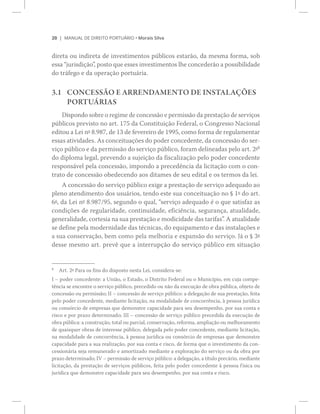 îð ÓßÒËßÔ ÜÛ Ü×ÎÛ×ÌÑ ÐÑÎÌË_Î×Ñ ‹ Ó±®¿·­ Í·´ª¿
¼·®»¬¿ ±« ·²¼·®»¬¿ ¼» ·²ª»­¬·³»²¬±­ °&¾´·½±­ »­¬¿®=±ô ¼¿ ³»­³¿ º±®³¿ô ­±¾
»­­¿ ¶«®·­¼·9=±Œô °±­¬± ¯«» »­­»­ ·²ª»­¬·³»²¬±­ ´¸» ½±²½»¼»®=± ¿ °±­­·¾·´·¼¿¼»
¼± ¬®?º»¹± » ¼¿ ±°»®¿9=± °±®¬«?®·¿ò
íòï ÝÑÒÝÛÍÍ]Ñ Û ßÎÎÛÒÜßÓÛÒÌÑ ÜÛ ×ÒÍÌßÔßYKÛÍ
ÐÑÎÌË_Î×ßÍ
°&¾´·½±­ °®»ª·­¬± ²± ¿®¬ò ïéë ¼¿ Ý±²­¬·¬«·9=± Ú»¼»®¿´ô ± Ý±²¹®»­­± Ò¿½·±²¿´
»¼·¬±« ¿ Ô»· ²f èòçèéô ¼» ïí ¼» º»ª»®»·®± ¼» ïççëô ½±³± º±®³¿ ¼» ®»¹«´¿³»²¬¿®
»­­¿­ ¿¬·ª·¼¿¼»­ò ß­ ½±²½»·¬«¿9+»­ ¼± °±¼»® ½±²½»¼»²¬»ô ¼¿ ½±²½»­­=± ¼± ­»®ó
ª·9± °&¾´·½± » ¼¿ °»®³·­­=± ¼± ­»®ª·9± °&¾´·½±ô º±®¿³ ¼»´·²»¿¼¿­ °»´± ¿®¬ò îfè
¼± ¼·°´±³¿ ´»¹¿´ô °®»ª»²¼± ¿ ­«¶»·9=± ¼¿ º·­½¿´·¦¿9=± °»´± °±¼»® ½±²½»¼»²¬»
®»­°±²­?ª»´ °»´¿ ½±²½»­­=±ô ·³°±²¼± ¿ °®»½»¼6²½·¿ ¼¿ ´·½·¬¿9=± ½±³ ± ½±²ó
¬®¿¬± ¼» ½±²½»­­=± ±¾»¼»½»²¼± ¿±­ ¼·¬¿³»­ ¼» ­»« »¼·¬¿´ » ±­ ¬»®³±­ ¼¿ ´»·ò
ß ½±²½»­­=± ¼± ­»®ª·9± °&¾´·½± »¨·¹» ¿ °®»­¬¿9=± ¼» ­»®ª·9± ¿¼»¯«¿¼± ¿±
°´»²± ¿¬»²¼·³»²¬± ¼±­ «­«?®·±­ô ¬»²¼± »­¬» ­«¿ ½±²½»·¬«¿9=± ²± y ïf ¼± ¿®¬ò
êfô ¼¿ Ô»· ²f èòçèéñçëô ­»¹«²¼± ± ¯«¿´ô ­»®ª·9± ¿¼»¯«¿¼± 7 ± ¯«» ­¿¬·­º¿¦ ¿­
½±²¼·9+»­ ¼» ®»¹«´¿®·¼¿¼»ô ½±²¬·²«·¼¿¼»ô »º·½·6²½·¿ô ­»¹«®¿²9¿ô ¿¬«¿´·¼¿¼»ô
¹»²»®¿´·¼¿¼»ô ½±®¬»­·¿ ²¿ ­«¿ °®»­¬¿9=± » ³±¼·½·¼¿¼» ¼¿­ ¬¿®·º¿­Œò ß ¿¬«¿´·¼¿¼»
­» ¼»º·²» °»´¿ ³±¼»®²·¼¿¼» ¼¿­ ¬7½²·½¿­ô ¼± »¯«·°¿³»²¬± » ¼¿­ ·²­¬¿´¿9+»­ »
f
¼»­­» ³»­³± ¿®¬ò °®»ª6 ¯«» ¿ ·²¬»®®«°9=± ¼± ­»®ª·9± °&¾´·½± »³ ­·¬«¿9=±
è
ß®¬ò îf Ð¿®¿ ±­ º·²­ ¼± ¼·­°±­¬± ²»­¬¿ Ô»·ô ½±²­·¼»®¿ó­»æ
× Š °±¼»® ½±²½»¼»²¬»æ ¿ Ë²·=±ô ± Û­¬¿¼±ô ± Ü·­¬®·¬± Ú»¼»®¿´ ±« ± Ó«²·½3°·±ô »³ ½«¶¿ ½±³°»ó
¬6²½·¿ ­» »²½±²¬®» ± ­»®ª·9± °&¾´·½±ô °®»½»¼·¼± ±« ²=± ¼¿ »¨»½«9=± ¼» ±¾®¿ °&¾´·½¿ô ±¾¶»¬± ¼»
½±²½»­­=± ±« °»®³·­­=±å ×× Š ½±²½»­­=± ¼» ­»®ª·9± °&¾´·½±æ ¿ ¼»´»¹¿9=± ¼» ­«¿ °®»­¬¿9=±ô º»·¬¿
°»´± °±¼»® ½±²½»¼»²¬»ô ³»¼·¿²¬» ´·½·¬¿9=±ô ²¿ ³±¼¿´·¼¿¼» ¼» ½±²½±®®6²½·¿ô @ °»­­±¿ ¶«®3¼·½¿
±« ½±²­-®½·± ¼» »³°®»­¿­ ¯«» ¼»³±²­¬®» ½¿°¿½·¼¿¼» °¿®¿ ­»« ¼»­»³°»²¸±ô °±® ­«¿ ½±²¬¿ »
®·­½± » °±® °®¿¦± ¼»¬»®³·²¿¼±å ××× Š ½±²½»­­=± ¼» ­»®ª·9± °&¾´·½± °®»½»¼·¼¿ ¼¿ »¨»½«9=± ¼»
±¾®¿ °&¾´·½¿æ ¿ ½±²­¬®«9=±ô ¬±¬¿´ ±« °¿®½·¿´ô ½±²­»®ª¿9=±ô ®»º±®³¿ô ¿³°´·¿9=± ±« ³»´¸±®¿³»²¬±
¼» ¯«¿·­¯«»® ±¾®¿­ ¼» ·²¬»®»­­» °&¾´·½±ô ¼»´»¹¿¼¿ °»´± °±¼»® ½±²½»¼»²¬»ô ³»¼·¿²¬» ´·½·¬¿9=±ô
²¿ ³±¼¿´·¼¿¼» ¼» ½±²½±®®6²½·¿ô @ °»­­±¿ ¶«®3¼·½¿ ±« ½±²­-®½·± ¼» »³°®»­¿­ ¯«» ¼»³±²­¬®»
½¿°¿½·¼¿¼» °¿®¿ ¿ ­«¿ ®»¿´·¦¿9=±ô °±® ­«¿ ½±²¬¿ » ®·­½±ô ¼» º±®³¿ ¯«» ± ·²ª»­¬·³»²¬± ¼¿ ½±²ó
½»­­·±²?®·¿ ­»¶¿ ®»³«²»®¿¼± » ¿³±®¬·¦¿¼± ³»¼·¿²¬» ¿ »¨°´±®¿9=± ¼± ­»®ª·9± ±« ¼¿ ±¾®¿ °±®
°®¿¦± ¼»¬»®³·²¿¼±å ×Ê Š °»®³·­­=± ¼» ­»®ª·9± °&¾´·½±æ ¿ ¼»´»¹¿9=±ô ¿ ¬3¬«´± °®»½?®·±ô ³»¼·¿²¬»
´·½·¬¿9=±ô ¼¿ °®»­¬¿9=± ¼» ­»®ª·9±­ °&¾´·½±­ô º»·¬¿ °»´± °±¼»® ½±²½»¼»²¬» @ °»­­±¿ º3­·½¿ ±«
¶«®3¼·½¿ ¯«» ¼»³±²­¬®» ½¿°¿½·¼¿¼» °¿®¿ ­»« ¼»­»³°»²¸±ô °±® ­«¿ ½±²¬¿ » ®·­½±ò
 