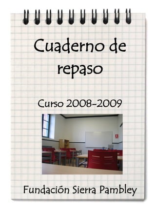 Cuaderno de
    repaso
   Curso 2008-2009




Fundación Sierra Pambley
 