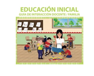 EDUCACIÓN INICIAL
GUÍA DE INTERACCIÓN DOCENTE / FAMILIA
 