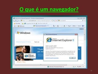 O que é um navegador?




                        10
 