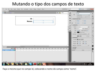 Mutando o tipo dos campos de textoFaça o mesmo que no campo id, colocando o nome do campo como ‘nome’.