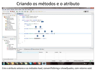 Criando os métodos e o atributoCrie o atributo setores e os métodos load, convertToString e showQuadro, com retorno void.