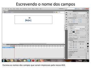 Escrevendo o nome dos camposEscreva os nomes dos campos que seram impressos pelo nosso AS3.