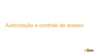 Autorização e controle de acesso
 