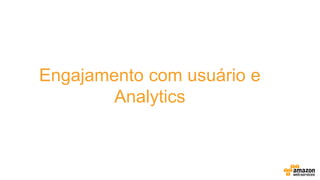 Engajamento com usuário e
Analytics
 