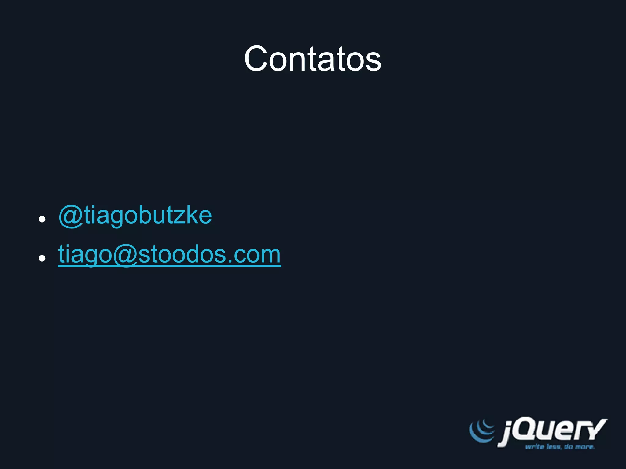 Contatos 
 @tiagobutzke 
 tiago@stoodos.com 
