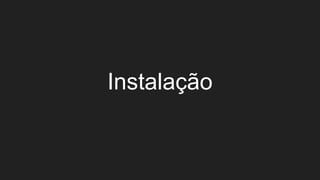 Instalação
 