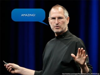 AMAZING!
http://modmyi.com/images/Messany/Steve_Jobs_WWDC07.jpg
 