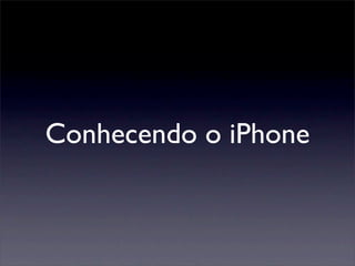 Conhecendo o iPhone
 