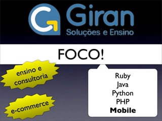 Ruby
Java
Python
PHP
Mobile
FOCO!
e-commerce
ensino e
consultoria
 