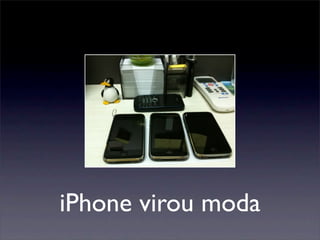 iPhone virou moda
 
