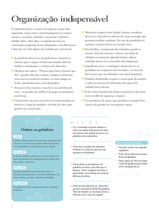 Organização indispensável
É importante deixar o armário da despensa sempre bem
organizado, já que assim é possível programar as compras                     alimentos semiperecíveis (batata, banana, mandioca)
mensais e semanais, controlar o orçamento e facilitar o                      devem ser colocados em divisões de arame trançado, que
trabalho diário. além disso, os ingredientes têm sua                         permitem melhor ventilação. No caso de guardá-los em
conservação assegurada, ficam à disposição e com fácil acesso                armários, as portas devem ser vazadas (tela).
à dona de casa. Veja alguns dos cuidados que é preciso ter:                  Para facilitar a visualização dos enlatados, guarde os
                                                                             maiores atrás dos menores e observe suas datas de
     as prateleiras devem ser, de preferência, removíveis e                  validade mensalmente. Quando abertos, alguns
     estreitas, para o espaço ser bem aproveitado, além de                   enlatados devem ser conservados sob refrigeração.
     facilitar a visualização e o alcance dos alimentos.                     ingredientes secos e embalagens abertas devem ser
     Obedeça esta ordem - “Primeiro que Entra, Primeiro que                  guardados em recipientes bem fechados e em local de
     Sai”: quando voltar das compras, coloque os alimentos                   fácil acesso, pois são utilizados com maior freqüência.
     mais novos no fundo do armário e os mais antigos na                     Produtos desidratados ocupam a menor parte do armário
     frente, garantindo assim o não desperdício.                             e, pelo seu processo de fabricação, têm prazos de
     armazene itens maiores e mais leves nas prateleiras de                  validade bem extensos.
     cima – os pesados são melhores de pegar em prateleiras                  Evite colocar produtos de limpeza próximos a alimentos,
     mais baixas.                                                            como medida de segurança e higiene.
     Os alimentos não perecíveis devem ser armazenados em                    Use garrafeiros de arame, que permitem acomodar bom
     local seco, longe de umidade e de fonte de calor, para                  número de garrafas em um pequeno espaço.
     garantir sua conservação.




                                                            D      I     C       A       S
                                                            1. Use o termostato no ponto máximo se
            Ordem na geladeira                                 estiver nas regiões mais quentes do país,
                                                               nas estações mais quentes do ano ou se a
    –18ºC                                                      geladeira estiver muito cheia.

    O freezer abriga itens que devem ficar congelados até
    a hora de usar. Procure congelar alimentos prontos                                                       Para economizar energia
    nas quantidades necessárias para uma refeição.          2. O frio tira a umidade dos alimentos.          • Não abra muitas vezes seguidas
                                                               Embale-os ou cubra-os, para que não             a geladeira.
    4ºC a 6ºC                                                  queimem ou desidratem.
                                                                                                             • Evite colocar alimentos quentes
    As duas prateleiras superiores e a parte superior da                                                       dentro da geladeira.
    porta da geladeira são adequadas para estocar frios,
                                                                                                             • Deixe espaço de 10cm dos lados
    ovos, carnes e laticínios.
                                                            3. É bom deixar os pés dianteiros da               e atrás da geladeira para manter
                                                               geladeira um pouco mais altos que os            a livre circulação do ar.
    4ºC a 5ºC
                                                               traseiros. Assim, se alguém não bater a
    Nas duas prateleiras inferiores devem ficar os
                                                               porta direito, ela irá fechar por conta da
    alimentos já preparados e as frutas, embaladas. Na
                                                               diferença de altura.
    mesma altura, na porta, disponha as bebidas.

    8ºC a 10ºC
                                                            4. Evite encostar alimentos na “placa fria”,
    Na gaveta de baixo coloque os legumes e verduras,
                                                               que fica na parede do fundo da geladeira.
    embalados.
                                                               Além de interferir na circulação do frio, o
                                                               alimento corre o risco de congelar.




4
 