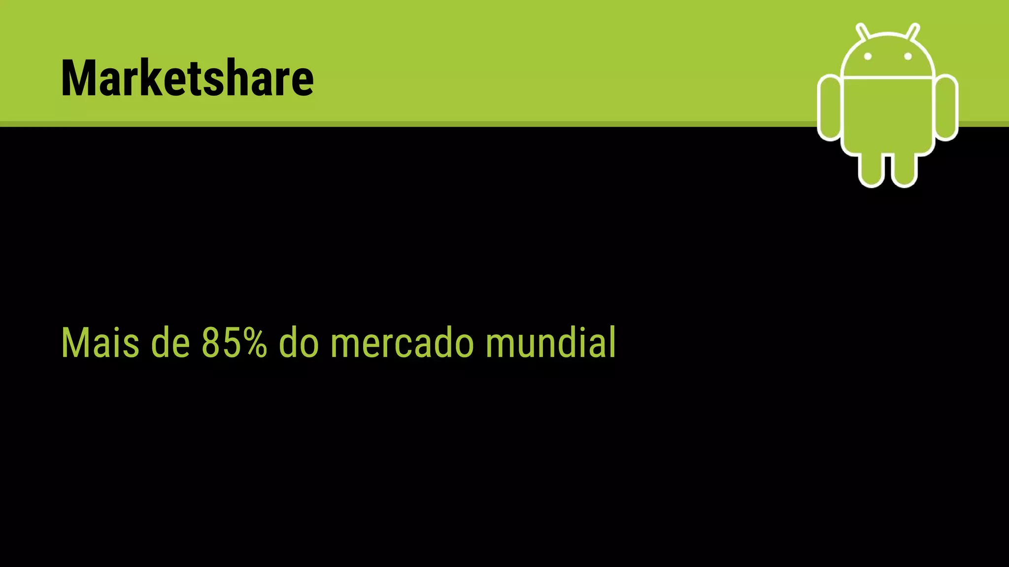 Marketshare
Mais de 85% do mercado mundial
 