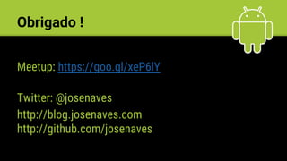 Obrigado !
Meetup: https://goo.gl/xeP6lY
Twitter: @josenaves
http://blog.josenaves.com
http://github.com/josenaves
 