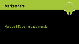 Marketshare
Mais de 85% do mercado mundial
 
