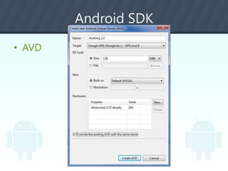 Android SDK
• AVD
 
