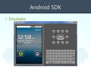 Android SDK
• Emulador
 