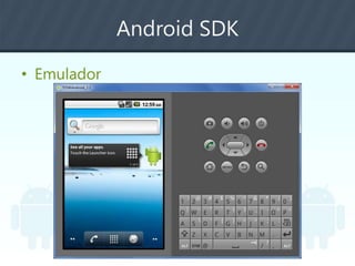 Android SDK
• Emulador
 